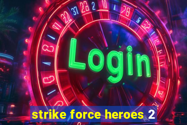 strike force heroes 2